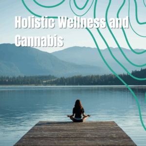 Holistic wellness and cannabis